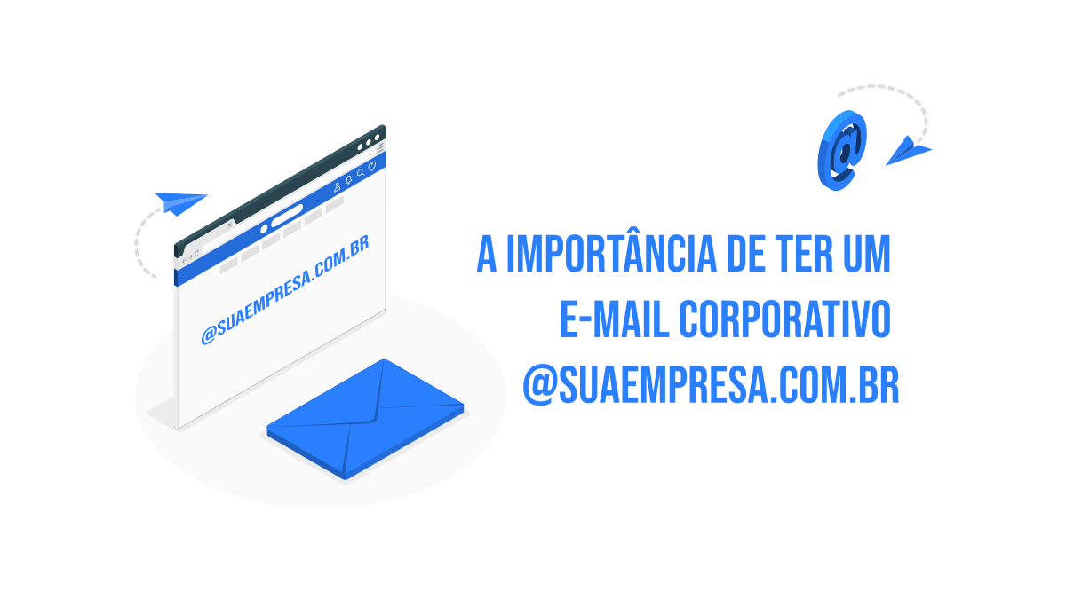 A Importância de Ter um Email Corporativo @suaempresa